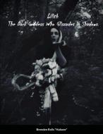 Lilith the Dark Goddes Who Glissades In Shadows di Brenden Rolls edito da Lulu.com