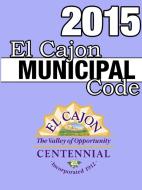 El Cajon Municipal Code 2015 di John Snape edito da Lulu.com