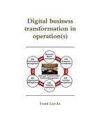 Digital business transformation in operation(s) di Frank Luyckx edito da Lulu.com
