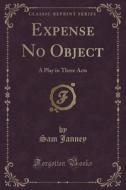 Expense No Object di Sam Janney edito da Forgotten Books