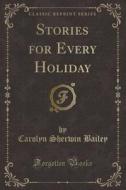 Stories For Every Holiday (classic Reprint) di Carolyn Sherwin Bailey edito da Forgotten Books