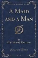 A Maid And A Man (classic Reprint) di Ethel Smith Dorrance edito da Forgotten Books