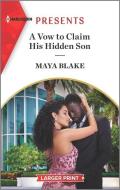 A Vow to Claim His Hidden Son di Maya Blake edito da HARLEQUIN SALES CORP