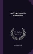 An Experiment In Alien Labor di E George Payne edito da Palala Press