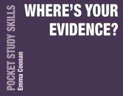 Where's Your Evidence? di Emma Coonan edito da RED GLOBE PR