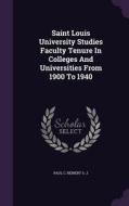 Saint Louis University Studies Faculty Tenure In Colleges And Universities From 1900 To 1940 di Paul C Reinert S J edito da Palala Press