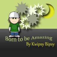 Born To Be Amazing di Kwipsy Bipsy edito da Lulu.com