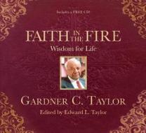 Faith in the Fire: Wisdom for Life [With CD (Audio)] di Gardner C. Taylor edito da Smileybooks