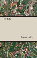 My Life di Emma Calve edito da Yutang Press