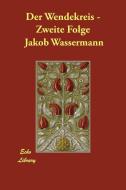 Der Wendekreis - Zweite Folge di Jakob Wassermann edito da ECHO LIB
