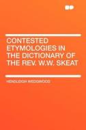 Contested Etymologies in the Dictionary of the Rev. W.W. Skeat di Hensleigh Wedgwood edito da HardPress Publishing