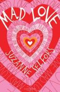 Mad Love di Suzanne Selfors edito da Bloomsbury Publishing PLC