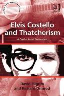 Elvis Costello and Thatcherism di David Pilgrim, Richard Ormrod edito da Taylor & Francis Ltd