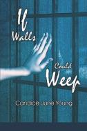If Walls Could Weep di Candice June Young edito da America Star Books