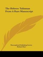 The Hebrew Talisman from a Rare Manuscript di Theosophical Publishing, Theosophical Publishing Society edito da Kessinger Publishing