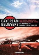 Daydream Believers: How a Few Grand Ideas Wrecked American Power di Fred Kaplan edito da Blackstone Audiobooks