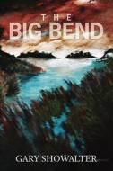 The Big Bend di Gary Showalter edito da Booksurge Publishing