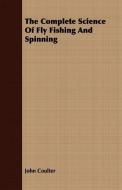 The Complete Science Of Fly Fishing And Spinning di John Coulter edito da Abhedananda Press