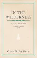 In the Wilderness di Charles Dudley Warner edito da Read Books