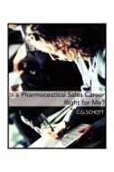 Is a Pharmaceutical Sales Career Right for Me? di C. G. Schott edito da Xlibris