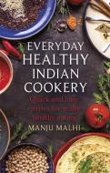 Everyday Healthy Indian Cookery di Manju Malhi edito da Little, Brown Book Group