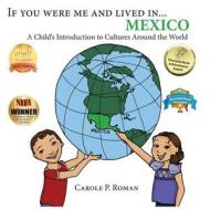 If You Were Me and Lived In... Mexico: A Child's Introduction to Cultures Around the World di Carole P. Roman edito da Createspace