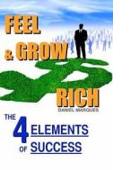 Feel and Grow Rich: The Four Elements of Success di Daniel Marques edito da Createspace