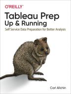 Tableau Prep - Up & Running di Carl Allchin edito da O'reilly Media, Inc, Usa