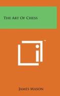 The Art of Chess di James Mason edito da Literary Licensing, LLC