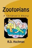 Zootopians: A Children's Story di R. D. Hochman edito da Createspace