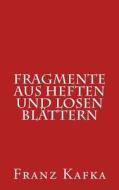 Fragmente Aus Heften Und Losen Blattern di Franz Kafka edito da Createspace