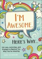 I'm Awesome. Here's Why... di Sara Katherine edito da Adams Media Corporation