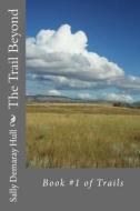 The Trail Beyond di Sally Demaray Hull edito da Createspace