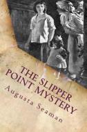 The Slipper Point Mystery: Illustrated di Augusta Huiell Seaman edito da Createspace
