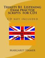 Trinity B1 Listening Exam Practise Scripts for Cd1: CD Not Included di Margaret Hamer edito da Createspace Independent Publishing Platform