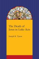 The Death of Jesus in Luke-Acts di Joseph B. Tyson edito da UNIV OF SOUTH CAROLINA PR