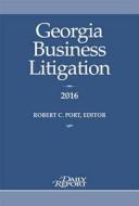 Georgia Business Litigation 2016 di Robert C. Port edito da Daily Report