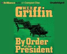 By Order of the President di W. E. B. Griffin edito da Brilliance Audio