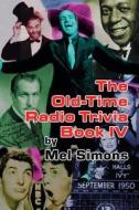 The Old-Time Radio Trivia Book IV di Mel Simons edito da BEARMANOR MEDIA