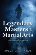 Legends Of The Masters di Augustus John Roe edito da YMAA Publication Center