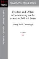 Freedom and Order: A Commentary on the American Political Scene di Henry Steele Commager edito da ACLS HISTORY E BOOK PROJECT