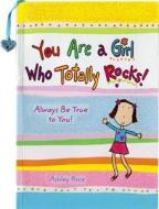 You Are a Girl Who Totally Rocks: Always Be True to You! di Ashley Rice edito da BLUE MOUNTAIN ARTS