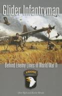 Glider Infantryman: Behind Enemy Lines in World War II di Donald J. Rich, Kevin William Brooks edito da TEXAS A & M UNIV PR
