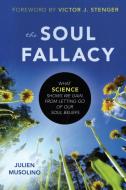 The Soul Fallacy di Julien Musolino edito da Prometheus Books