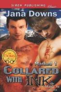 Collared with Ink [Marked 1] (Siren Publishing Classic Manlove) di Jana Downs edito da SIREN PUB