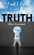 To Tell the Truth di Fred L Fox edito da Wheatmark