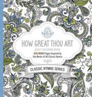 How Great Thou Art Adult Coloring Book: Coloring Pages Inspired by the Words of Forty-Six Classic Hymns di Passio edito da PASSIO