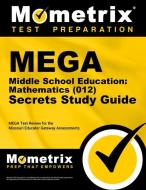 Mega Middle School Education: Mathematics (012) Secrets Study Guide: Mega Test Review for the Missouri Educator Gateway  edito da MOMETRIX MEDIA LLC