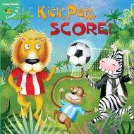Kick, Pass, Score! di Meg Greve edito da Little Birdie Books