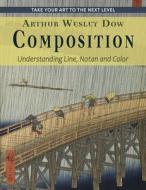 Composition: Understanding Line, Notan and Color (Dover Art Instruction) di Arthur Wesley Dow edito da ALLEGRO ED